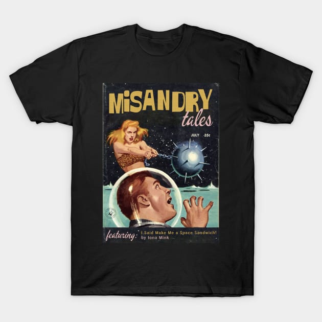 MISANDRY TALES Magazine! Featuring "Make Me a Space Sandwich" by Iona Mink T-Shirt by Xanaduriffic